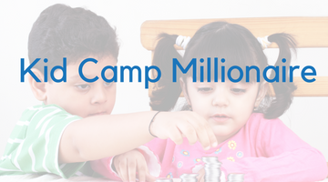 Kids Camp Millionaire (July 5-8)