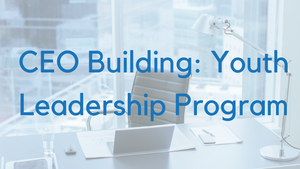 CEO Building: Youth Leadership (August 9-13)