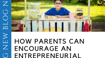 How Parents Can Encourage an Entrepreneurial Mindset in Their Kids